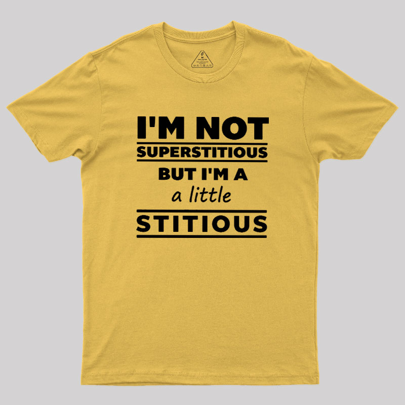 I'm a Little Stitious Geek T-Shirt