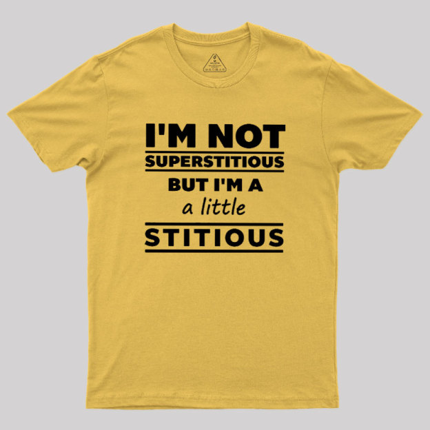 I'm a Little Stitious Geek T-Shirt