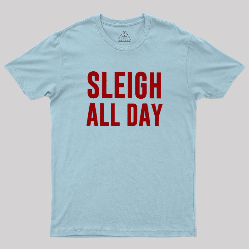 Sleigh All Day Geek T-Shirt