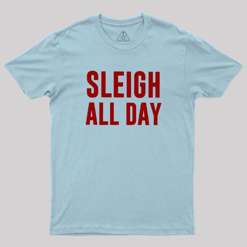 Sleigh All Day Geek T-Shirt