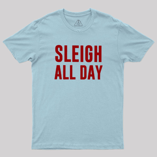 Sleigh All Day Geek T-Shirt