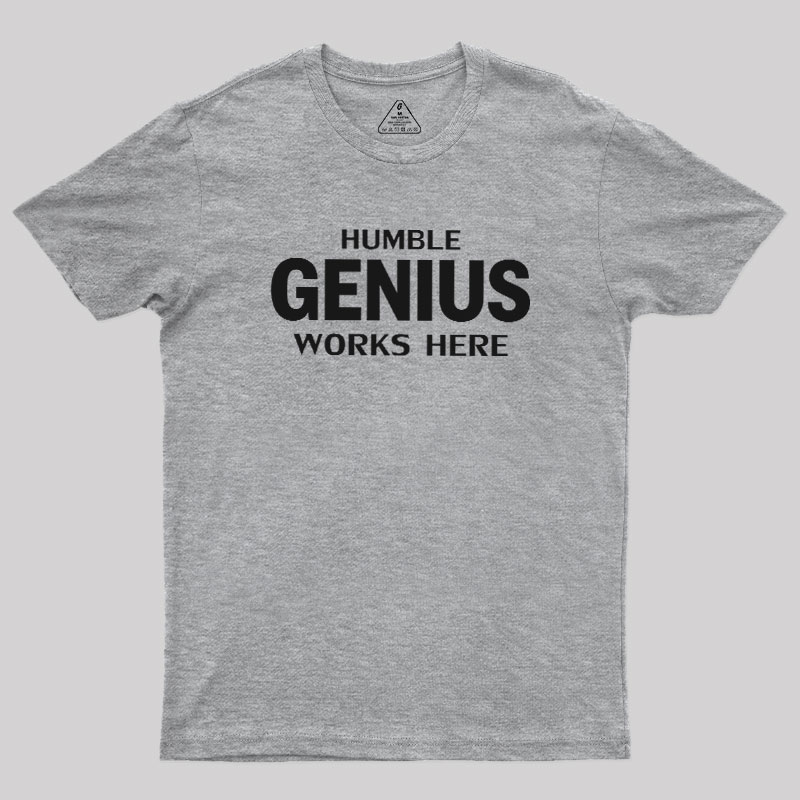 Humble Genius Works Here Geek T-Shirt