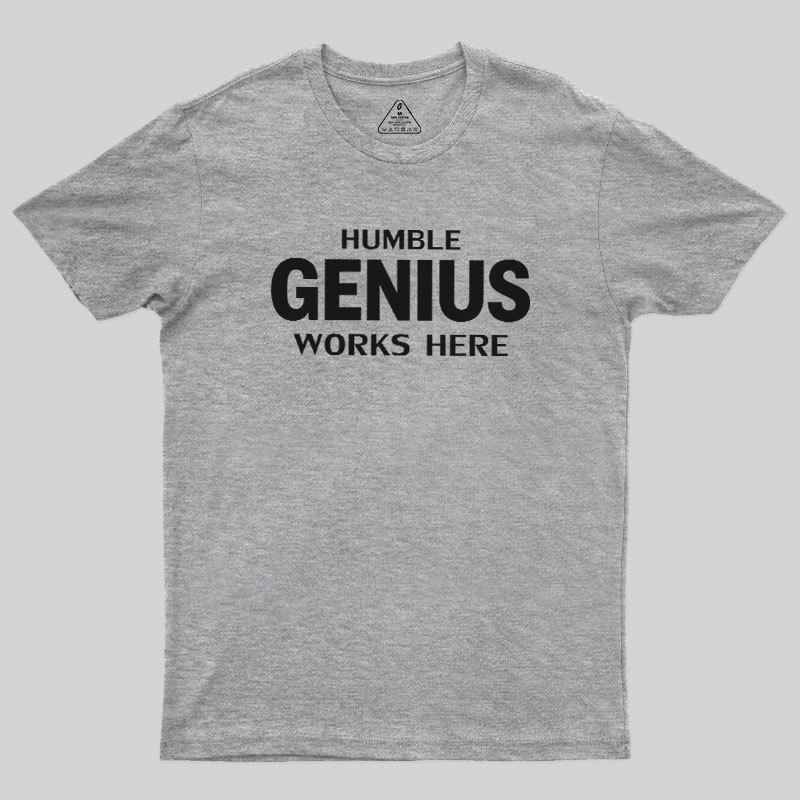 Humble Genius Works Here Geek T-Shirt
