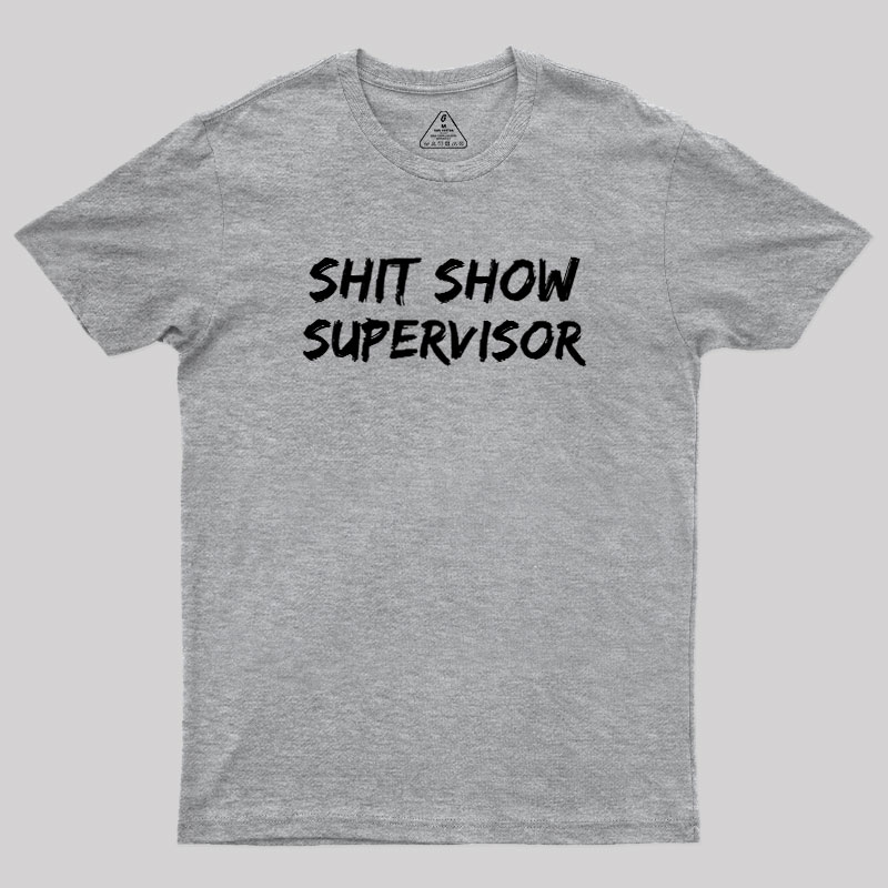 Shit Show Superrisor Geek T-Shirt