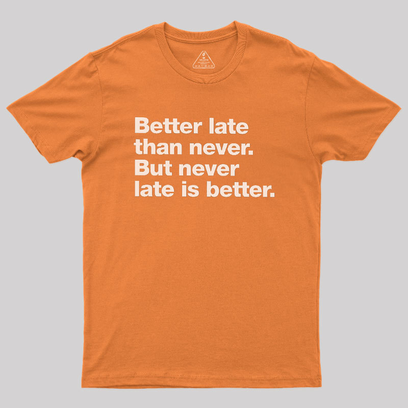 Better Late Than Never Geek T-Shirt