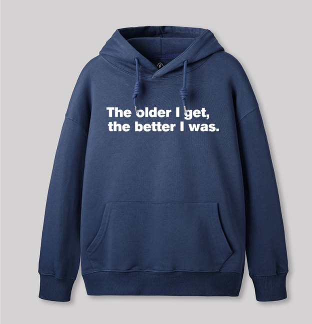 The Older I Get, The Better I Was Geek Hoodie