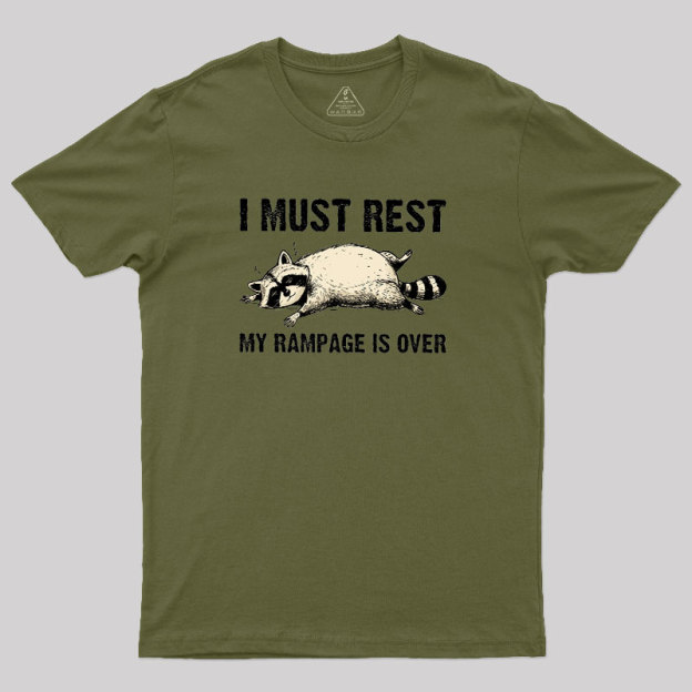 I Must Rest My Rampage Is Over Geek T-Shirt