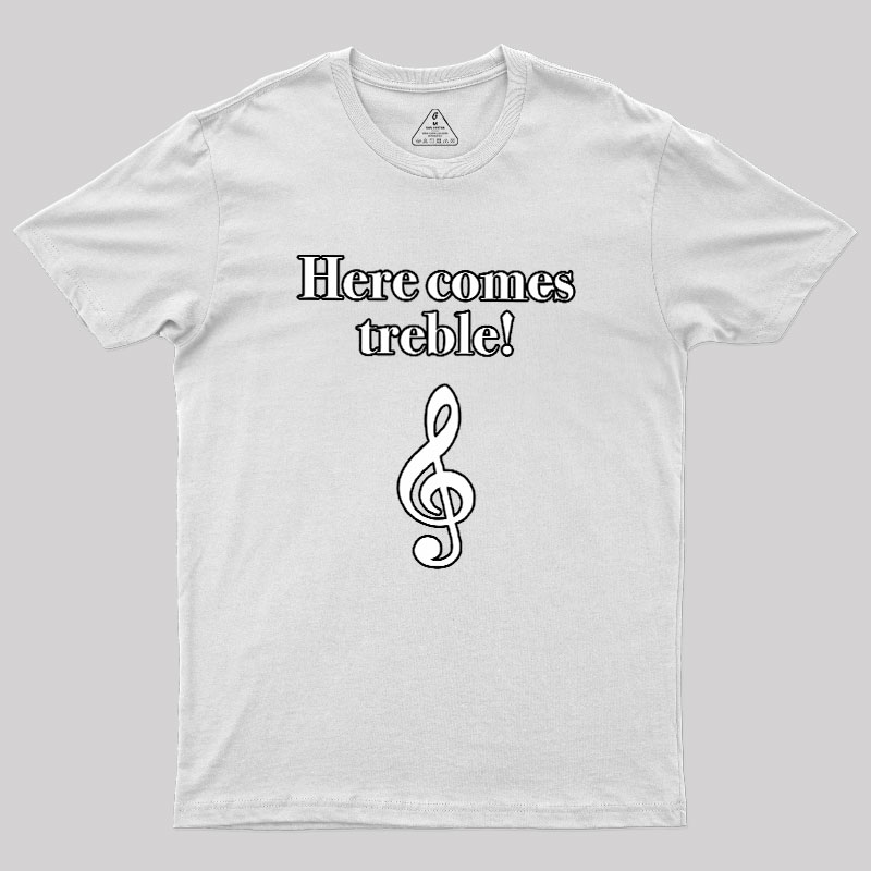 Here Comes Treble Geek T-Shirt
