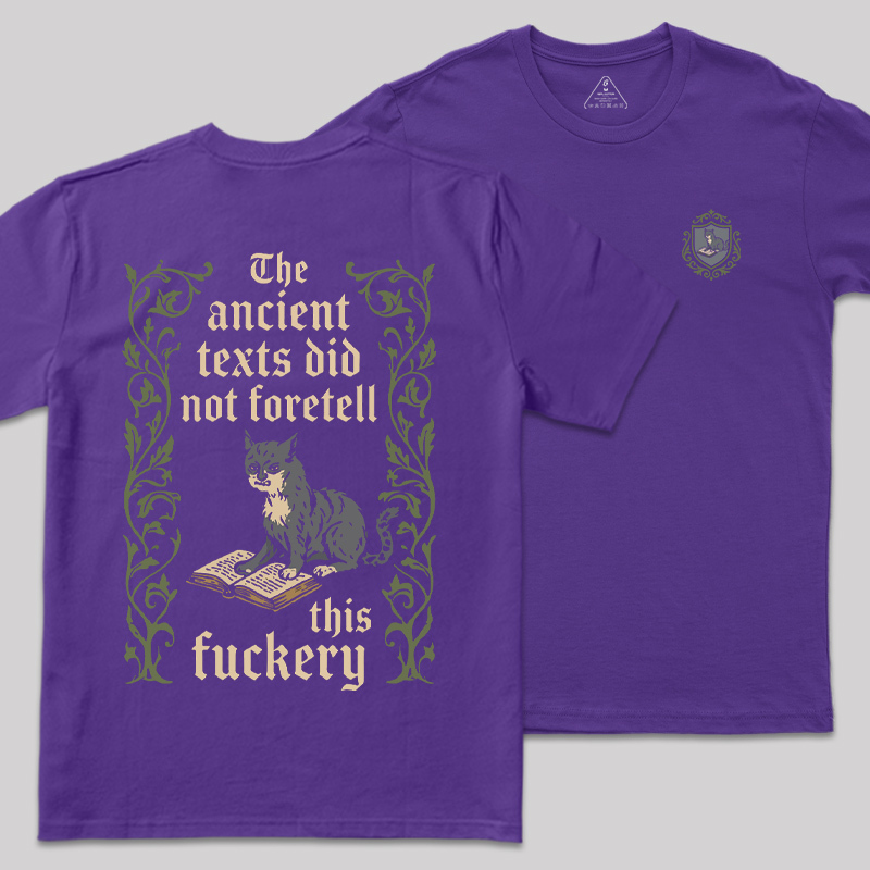 The Ancient Texts Did Not Foretell This Fuckery Front and Back Printed Geek T-Shirt