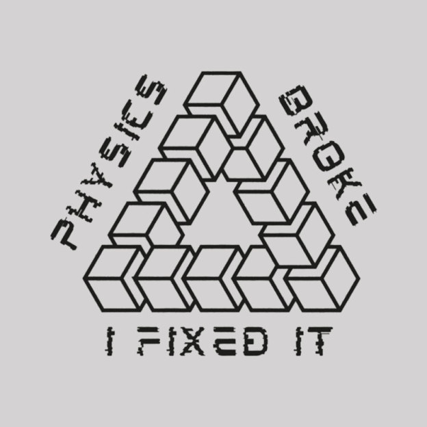 Physics Broke I Fixed It Geek T-Shirt
