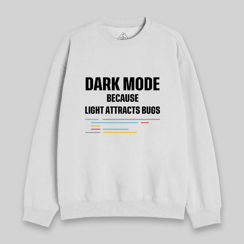 Dark Mode Because Light Attracts Bugs Sweatshirt