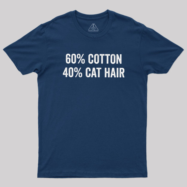 60 Cotton 40 Cat Hair Geek T-Shirt