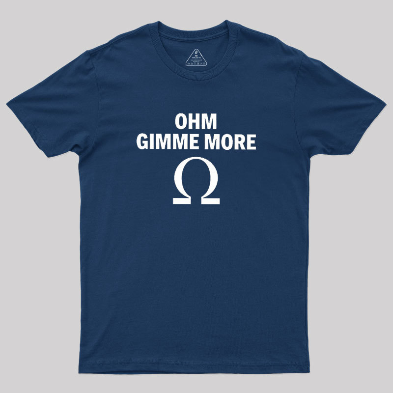 Ohm Gimme More Geek T-Shirt