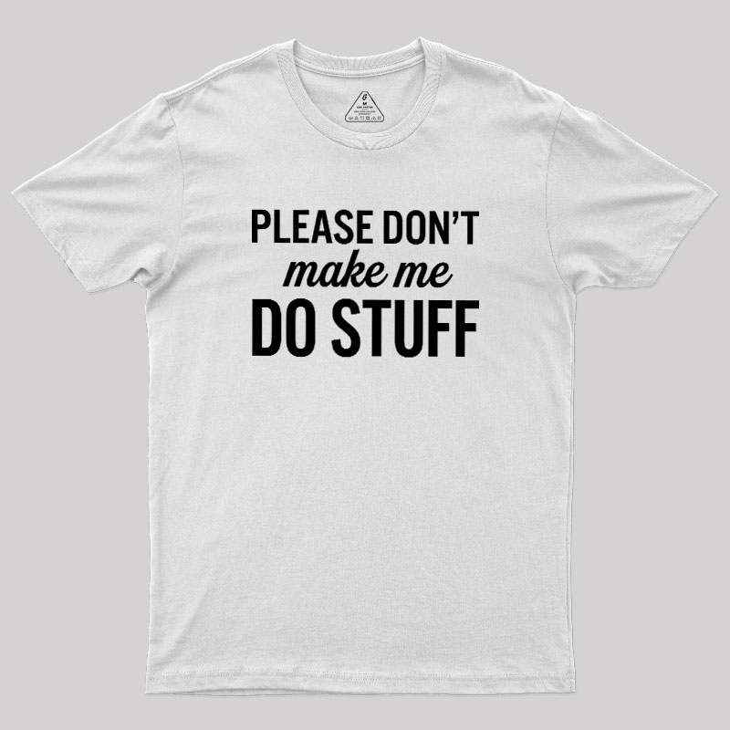 Please Dont Make Me Do Stuff Geek T-Shirt