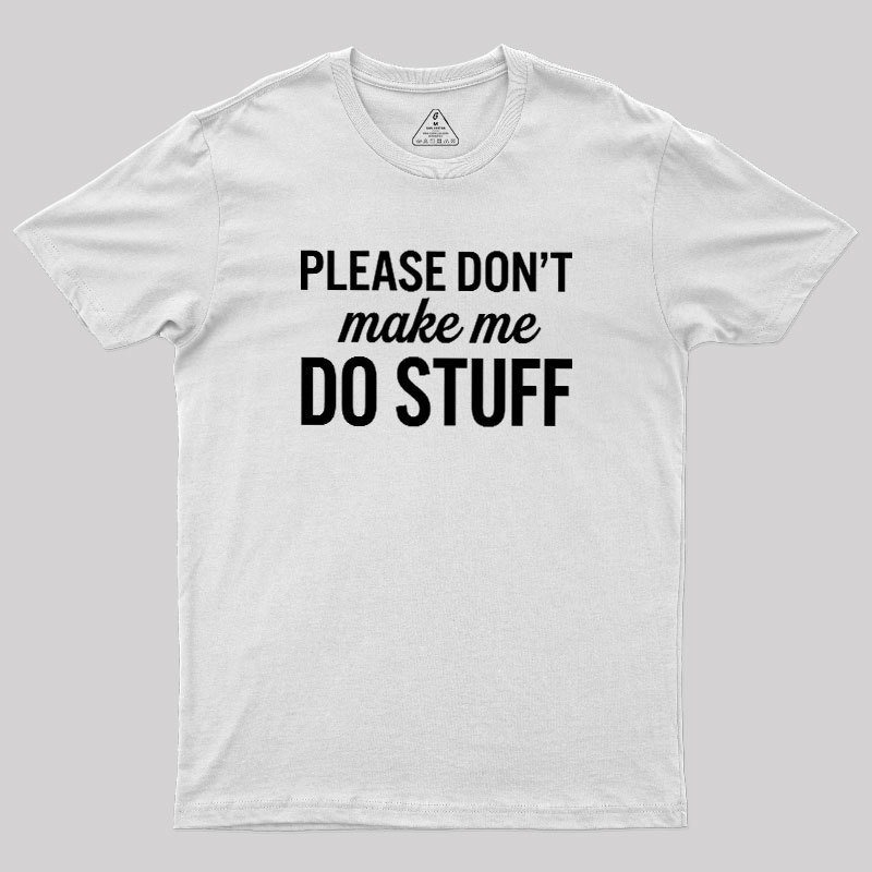 Please Dont Make Me Do Stuff Geek T-Shirt