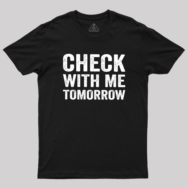 Check With Me Tomorrow Geek T-Shirt