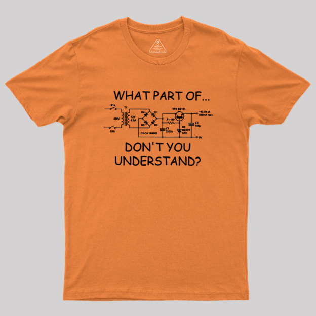 What Part Dont You Understand Geek T-Shirt