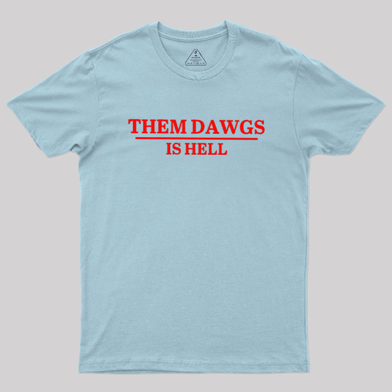 Them Dawgs Is Hell Geek T-Shirt