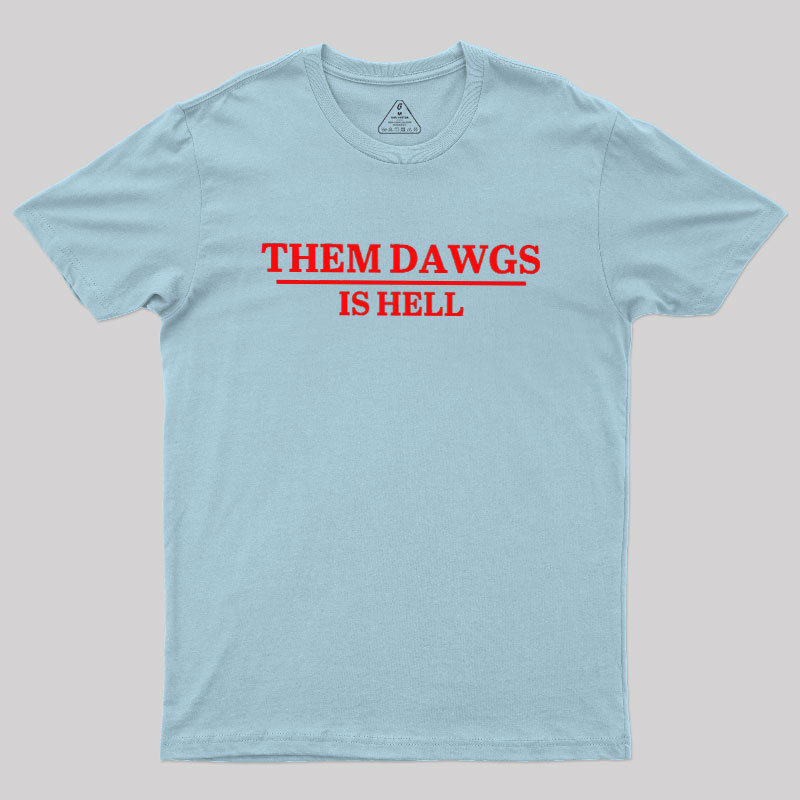Them Dawgs Is Hell Geek T-Shirt