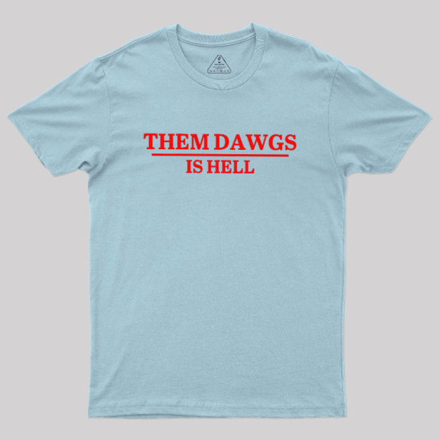 Them Dawgs Is Hell Geek T-Shirt