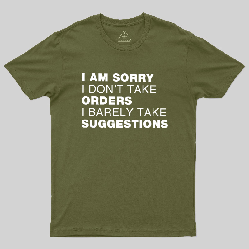 Sorry No Orders No Suggestions Geek T-Shirt