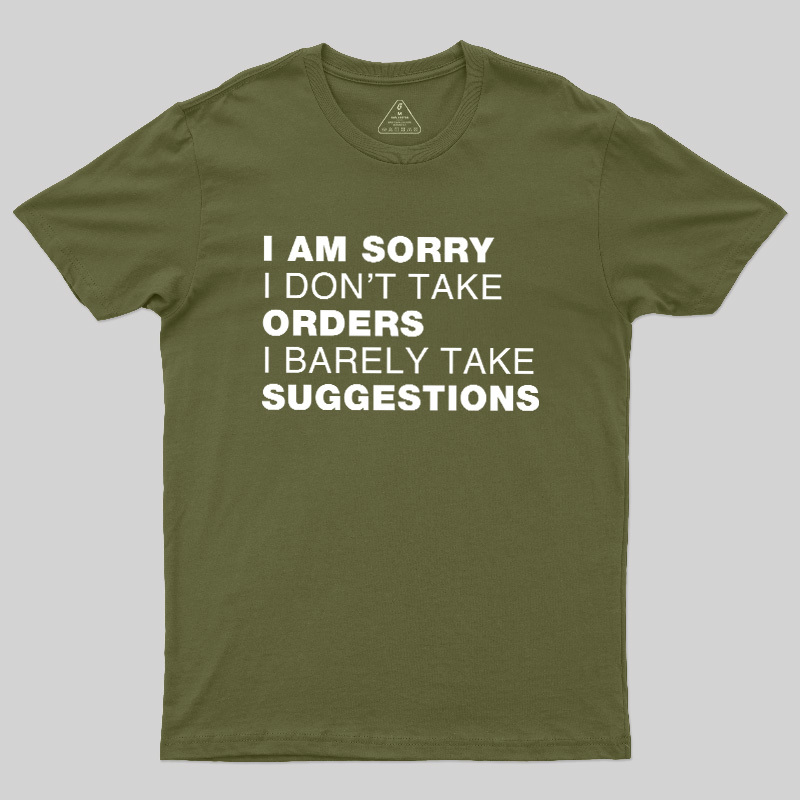 Sorry No Orders No Suggestions Geek T-Shirt