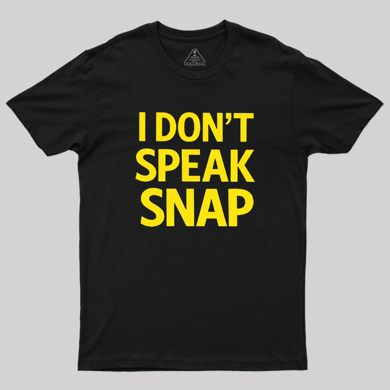I Don't Speak Snap Geek T-Shirt