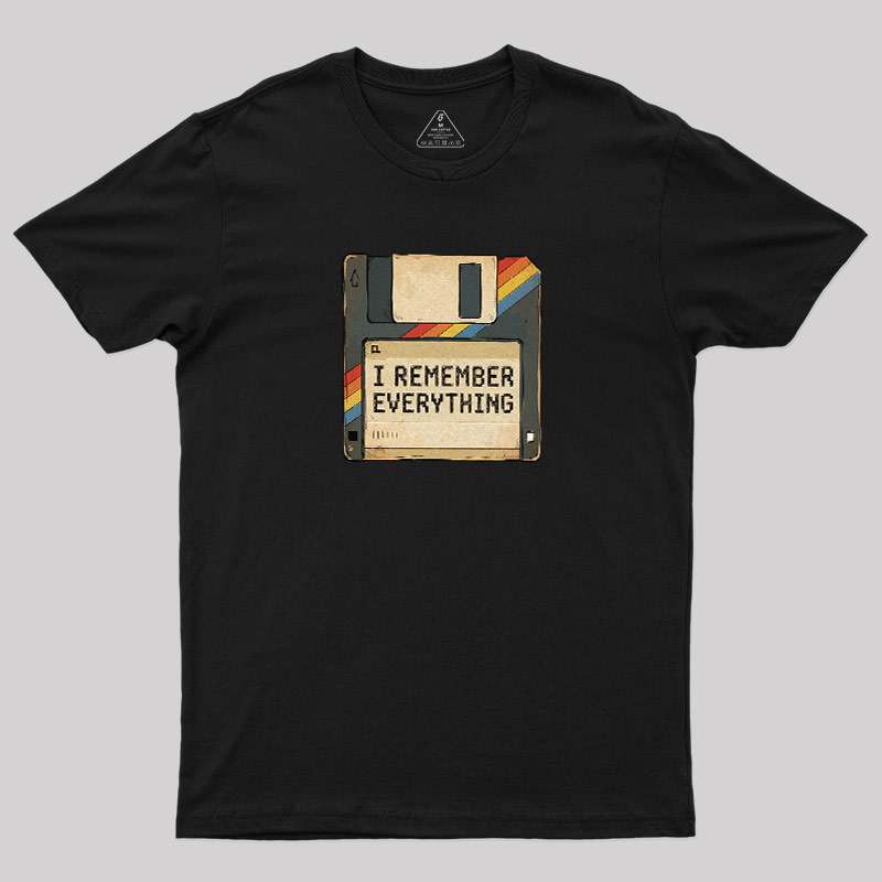 I Remember Everything Geek T-Shirt