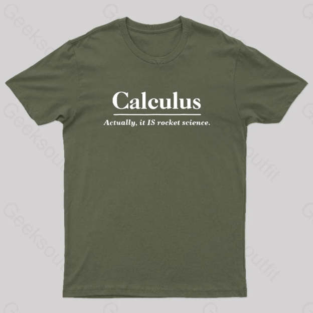 Calculus Actually Is Rocket Science Geek T-Shirt Army Green / S
