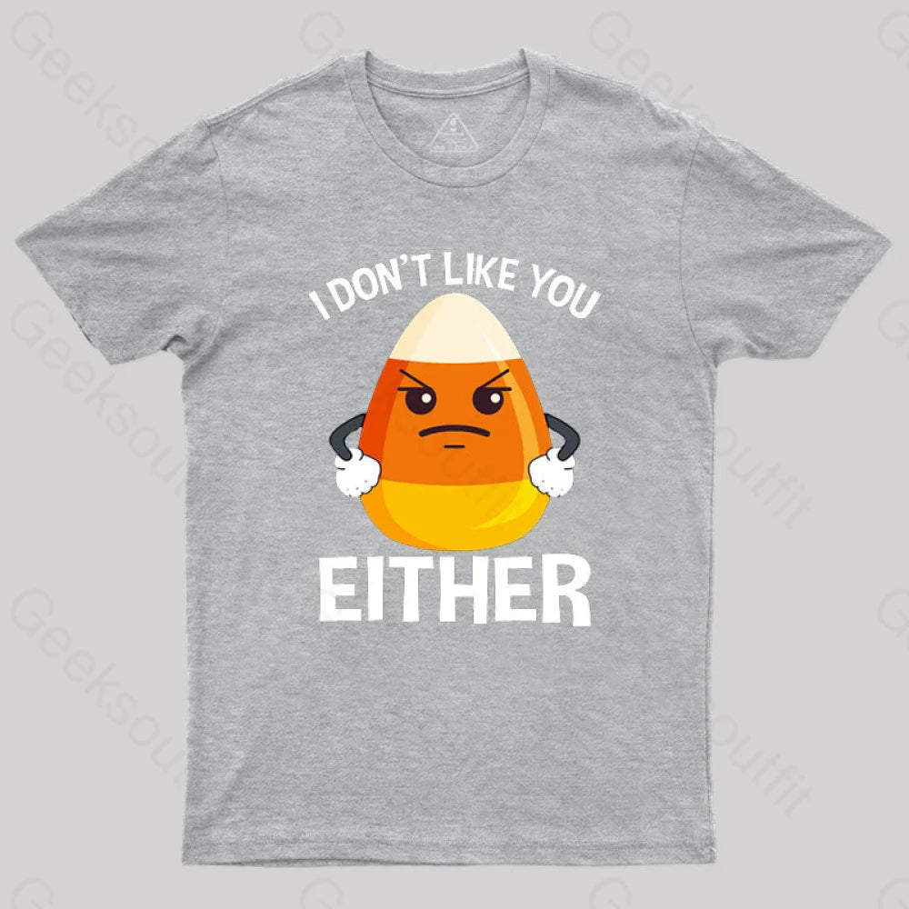 Candycorn I Don’t Like You Either T-Shirt Grey / S