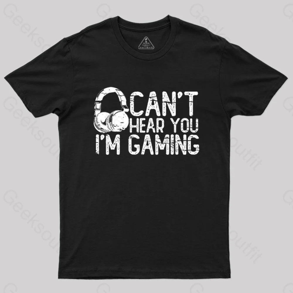 Can’t Hear You I’m Gaming T-Shirt Black / S
