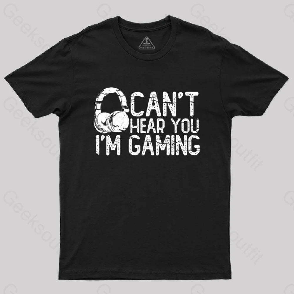 Can’t Hear You I’m Gaming T-Shirt Black / S
