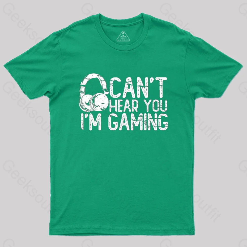 Can’t Hear You I’m Gaming T-Shirt Green / S