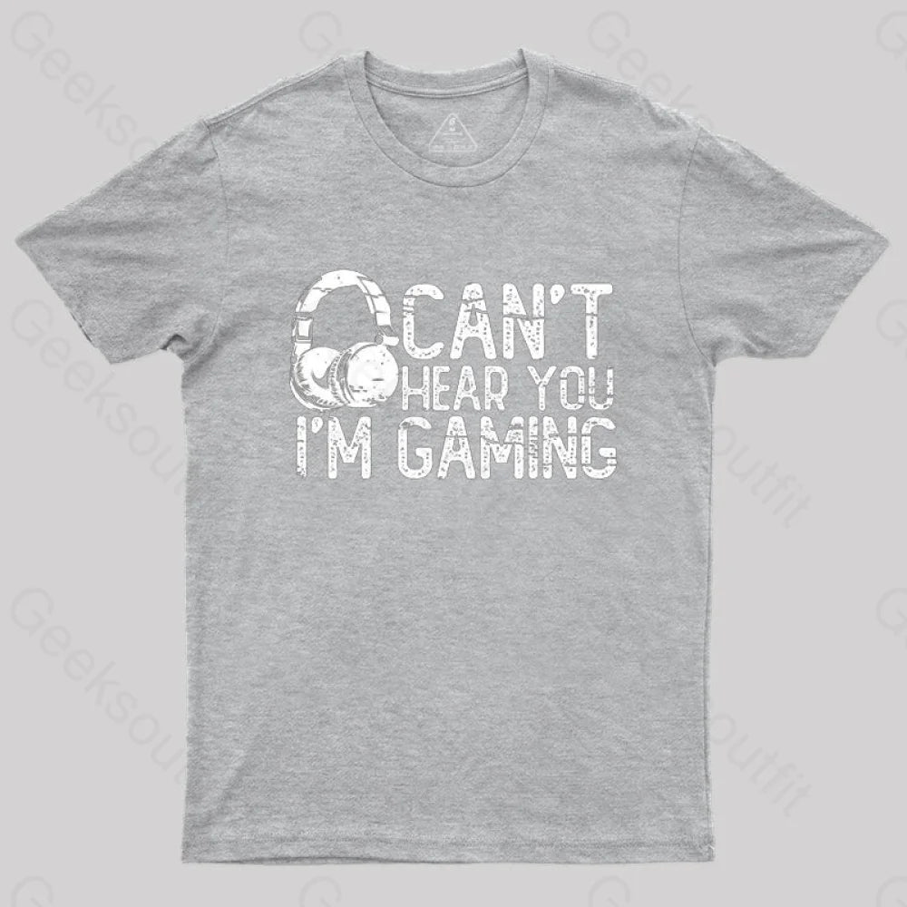 Can’t Hear You I’m Gaming T-Shirt Grey / S