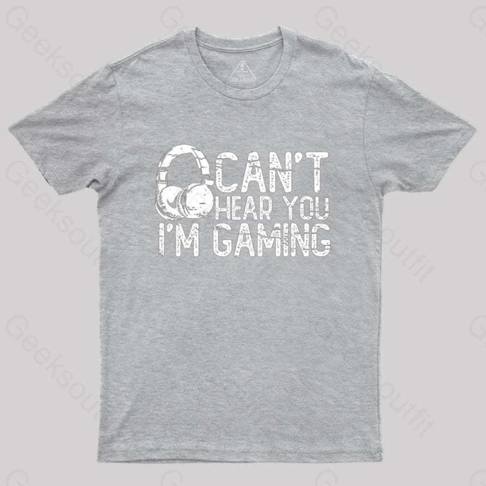 Can’t Hear You I’m Gaming T-Shirt Grey / S