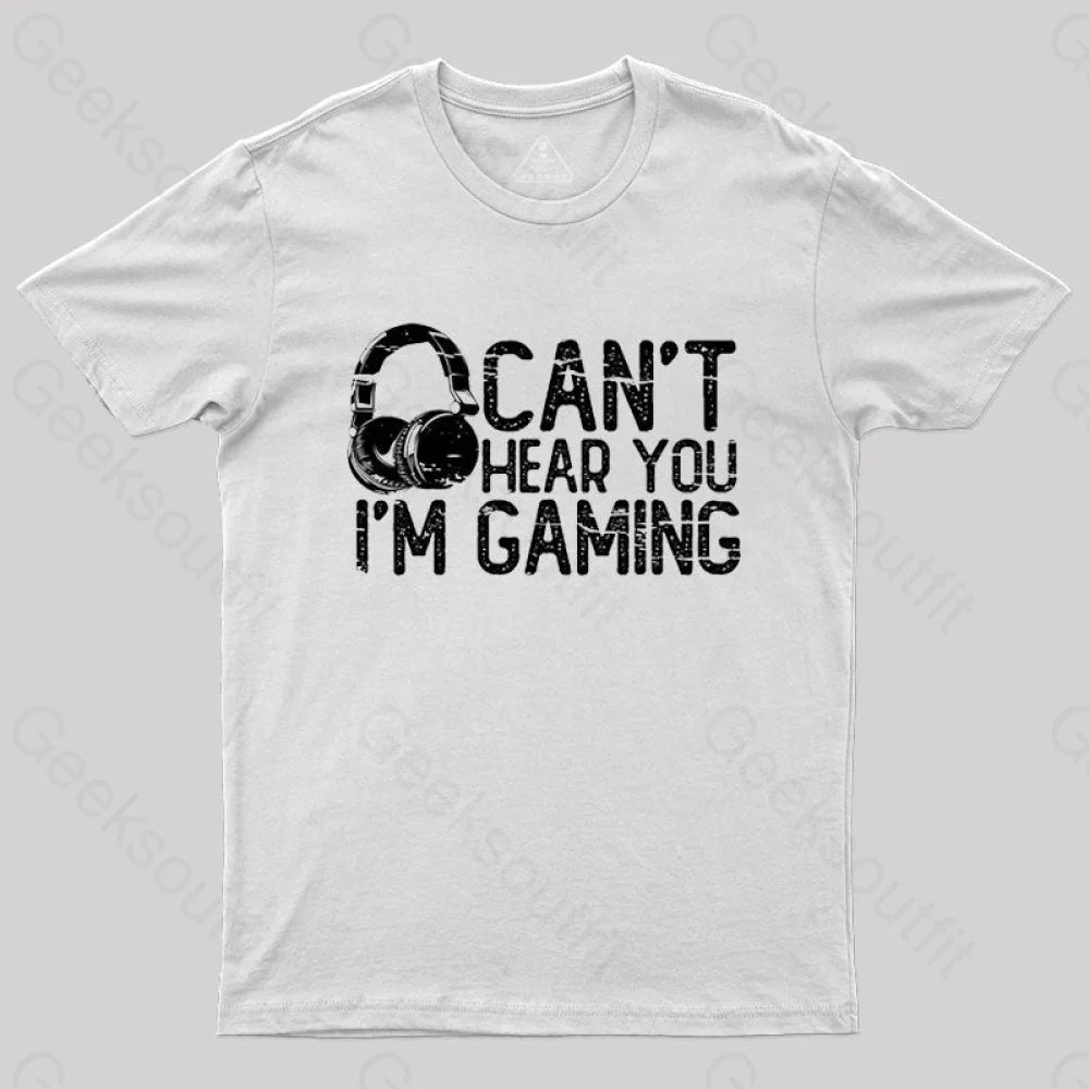 Can’t Hear You I’m Gaming T-Shirt White / S
