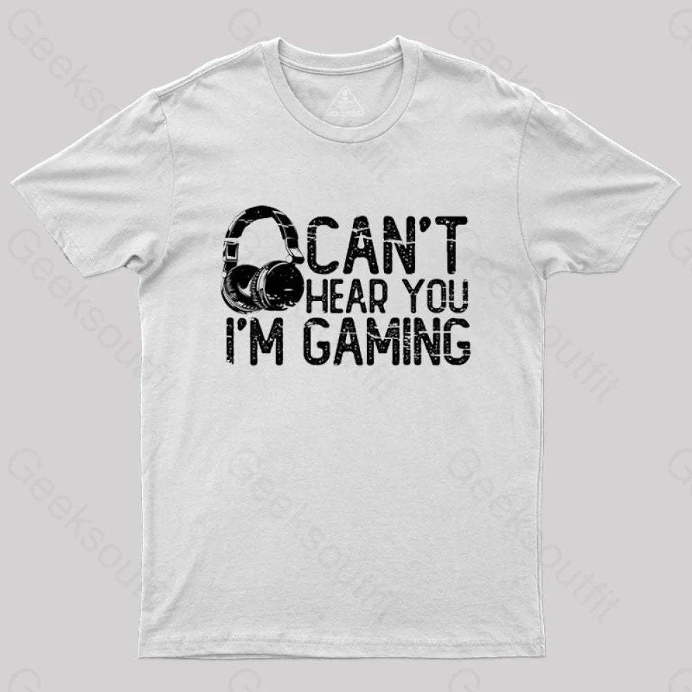 Can’t Hear You I’m Gaming T-Shirt White / S
