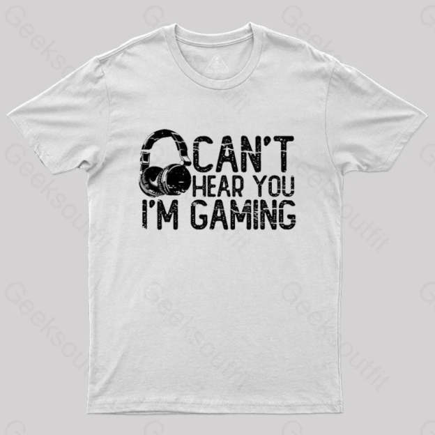 Can’t Hear You I’m Gaming T-Shirt White / S