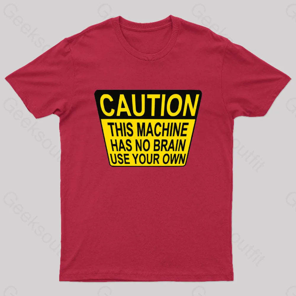 Caution This Machine Has No Brain Use Your Own Geek T-Shirt Red / S