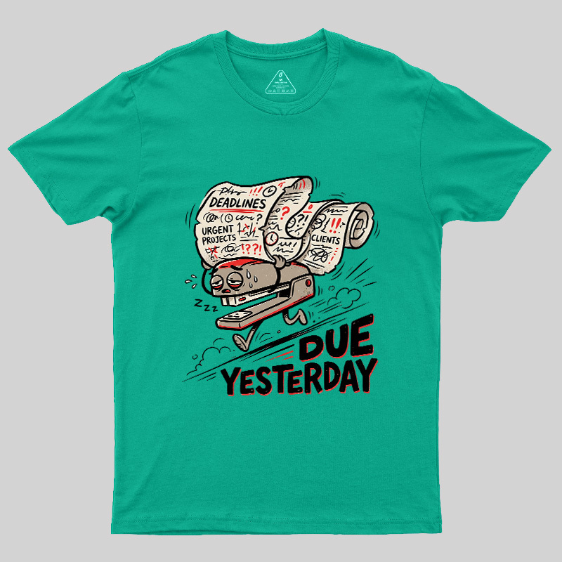 Due Yesterday Geek T-Shirt