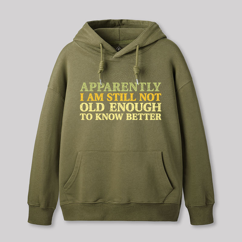 Still Not Old Enough To Know Better Geek Hoodie