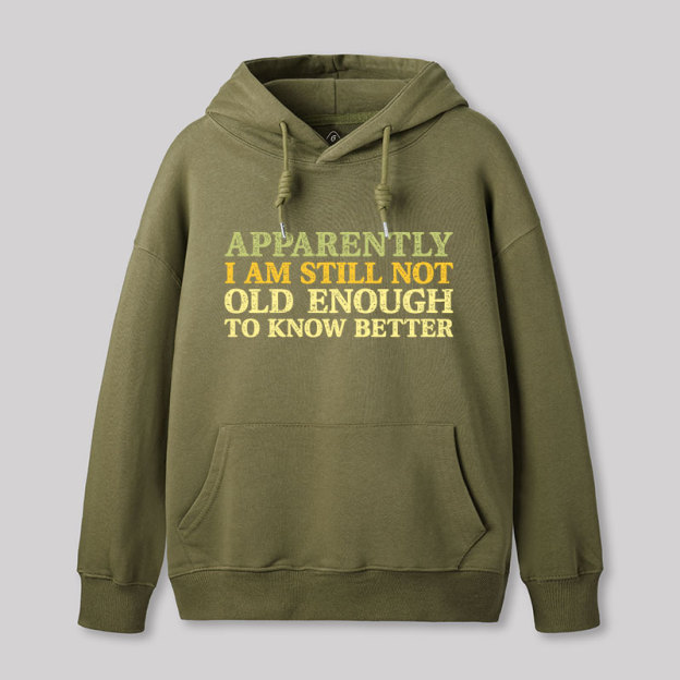 Still Not Old Enough To Know Better Geek Hoodie