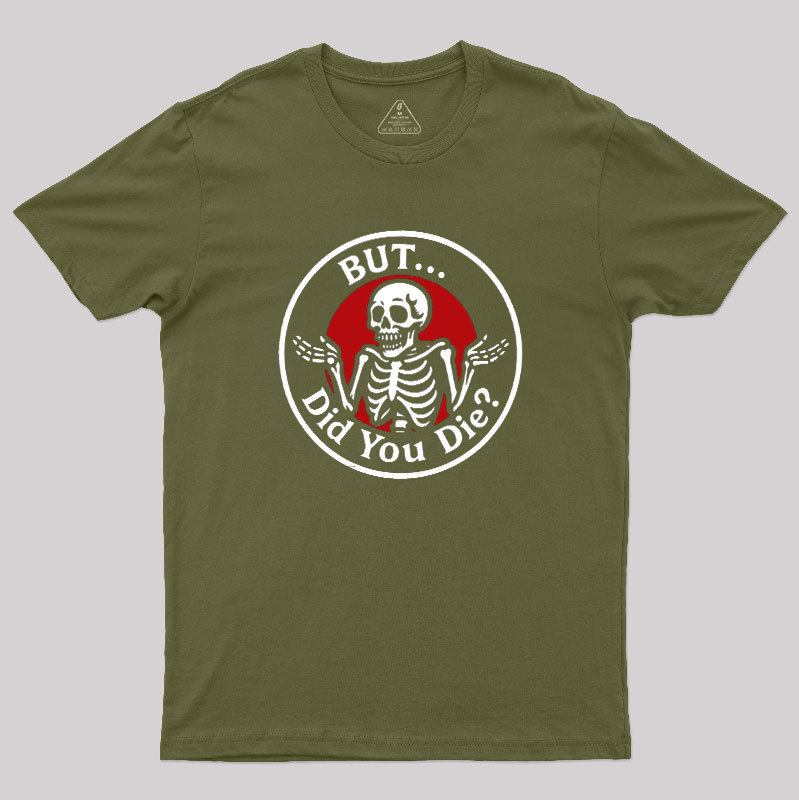 But Did You Dead Geek T-Shirt