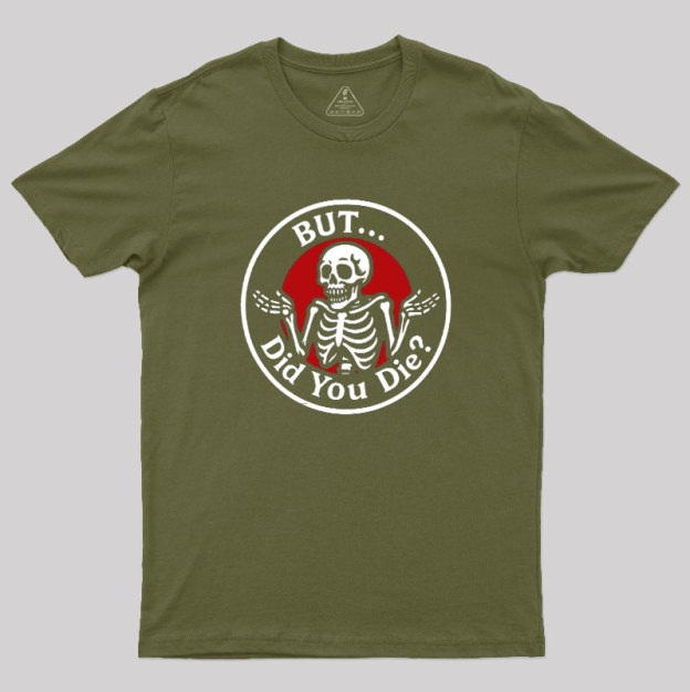 But Did You Dead Geek T-Shirt