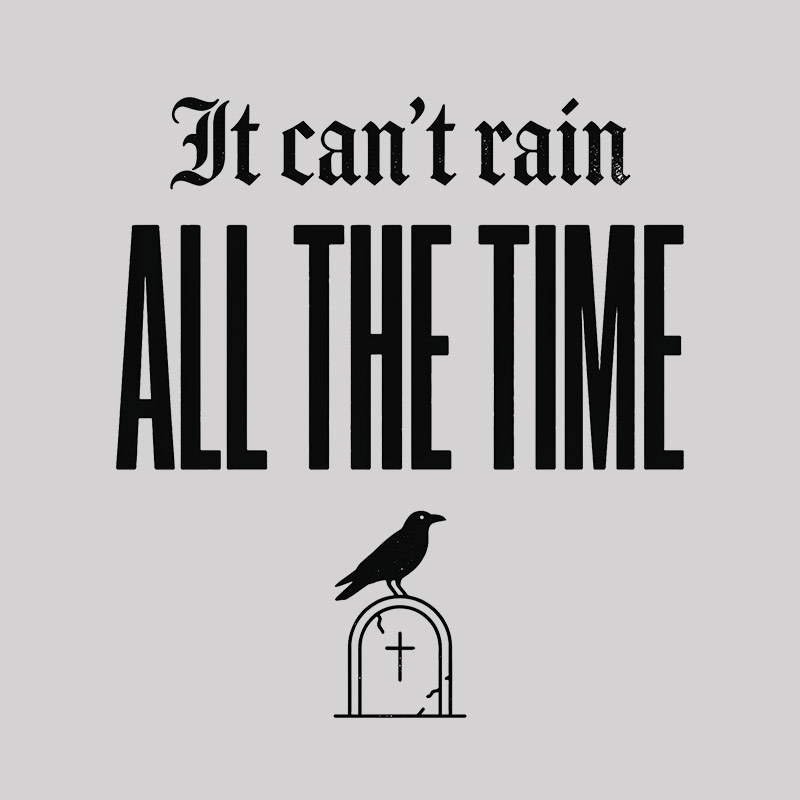 It Can't Rain All The Time Geek T-Shirt