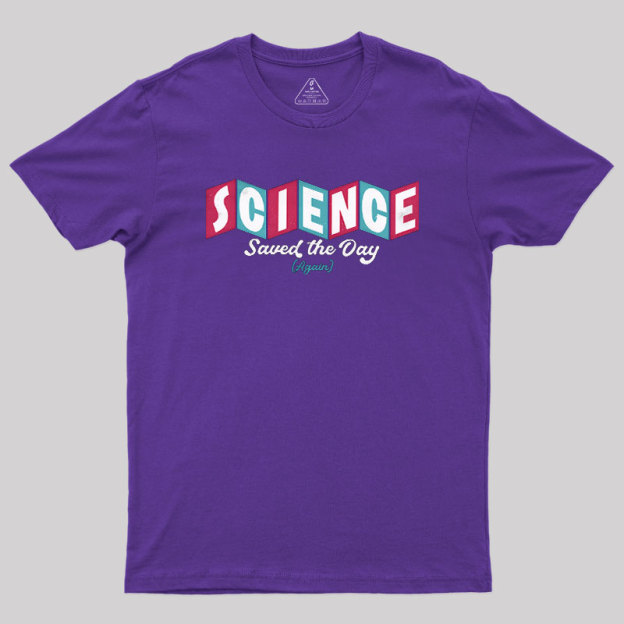 Science Saved the Day Geek T-Shirt