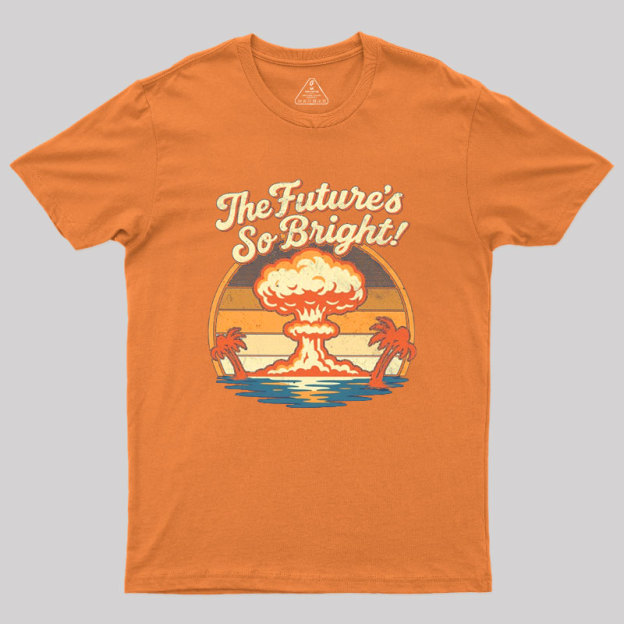 The Future's So Bright Geek T-Shirt