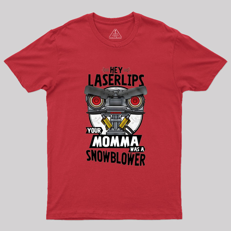 Hey Laser Lips Your Mama was A Snowblower Geek T-Shirt