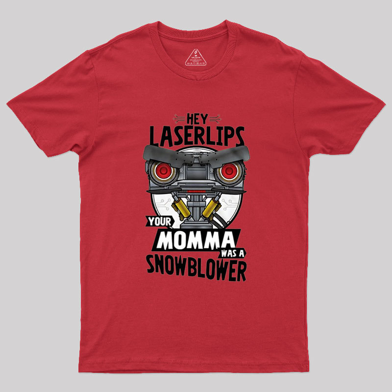 Hey Laser Lips Your Mama was A Snowblower Geek T-Shirt