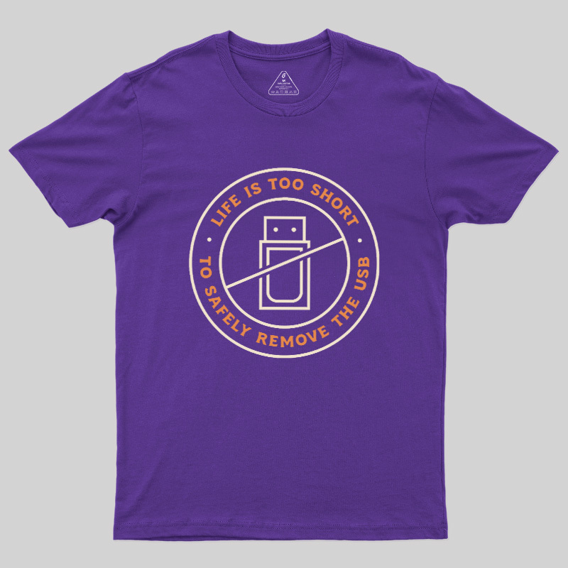 Life Is Too Short To Safely Remove The USB Geek T-Shirt